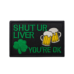 Funny Shut Up Liver You're OK Irish St paddy Patricks Day Hook and Loop Morale Patch FREE USA SHIPPING SHIPS FROM USA PAT-558